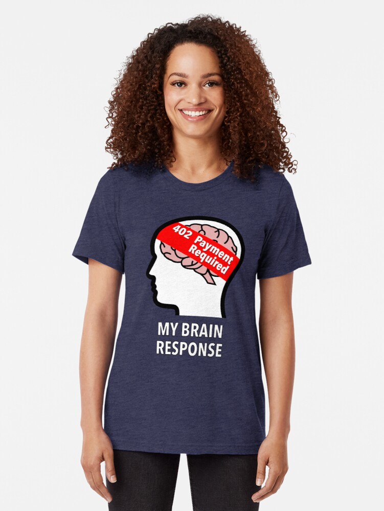 My Brain Response: 402 Payment Required Tri-Blend T-Shirt product image