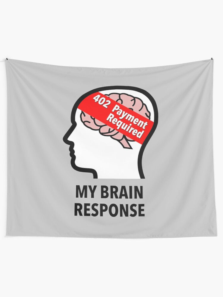 My Brain Response: 402 Payment Required Wall Tapestry product image
