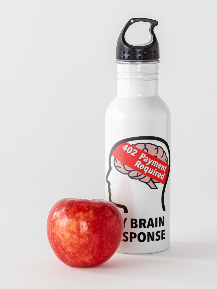 My Brain Response: 402 Payment Required Water Bottle product image