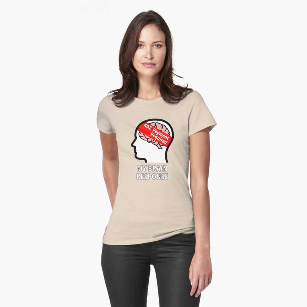 My Brain Response: 402 Payment Required Fitted T-Shirt product image