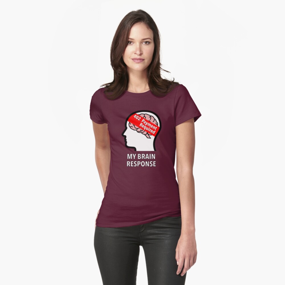 My Brain Response: 402 Payment Required Fitted T-Shirt product image