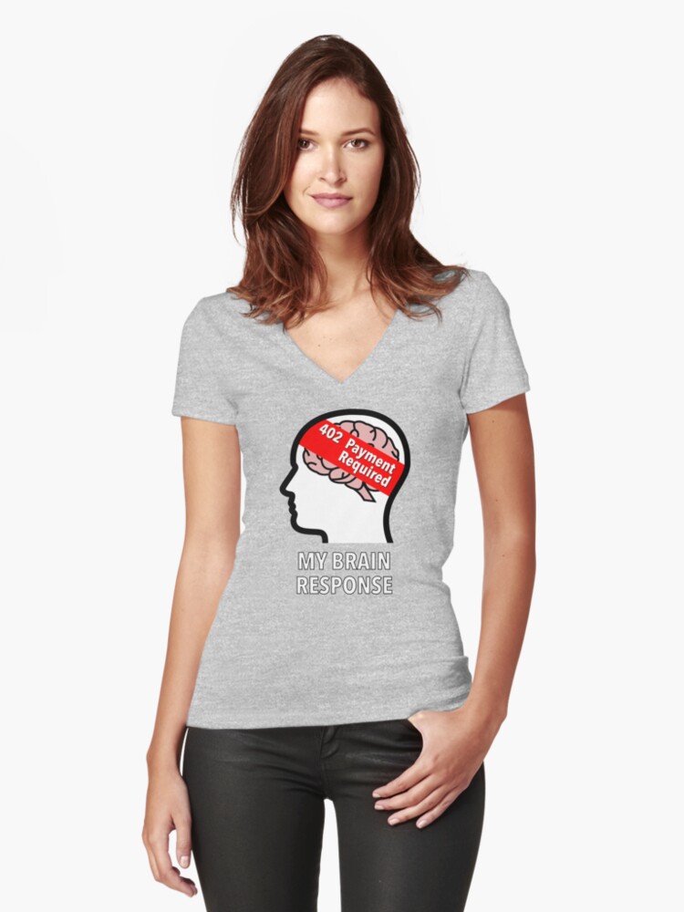 My Brain Response: 402 Payment Required Fitted V-Neck T-Shirt product image