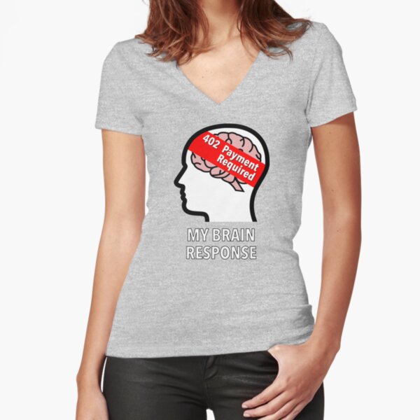 My Brain Response: 402 Payment Required Fitted V-Neck T-Shirt product image