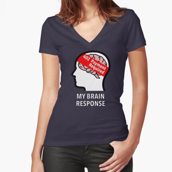 My Brain Response: 402 Payment Required Fitted V-Neck T-Shirt product image