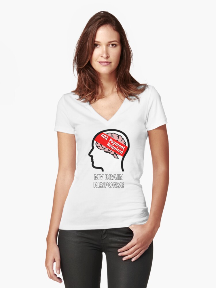 My Brain Response: 402 Payment Required Fitted V-Neck T-Shirt product image