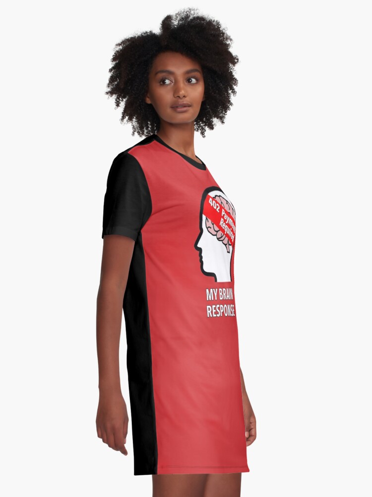My Brain Response: 402 Payment Required Graphic T-Shirt Dress product image