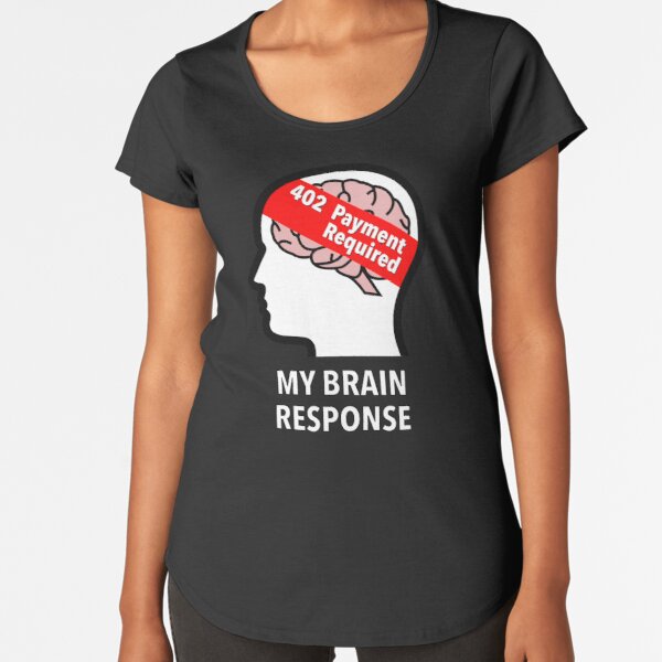 My Brain Response: 402 Payment Required Premium Scoop T-Shirt product image