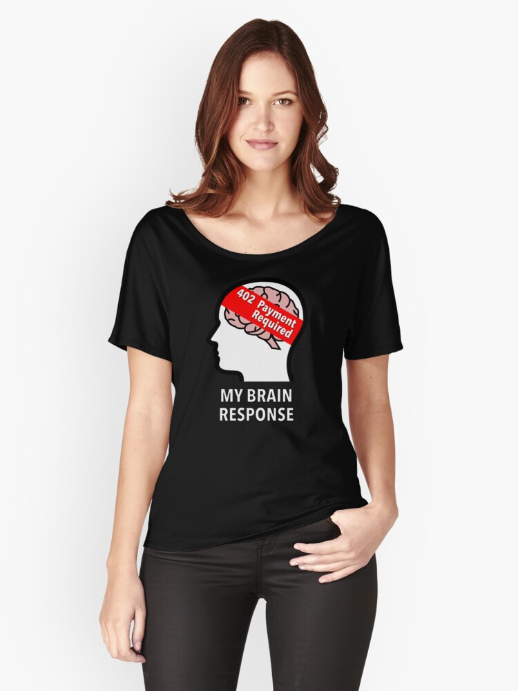 My Brain Response: 402 Payment Required Relaxed Fit T-Shirt product image