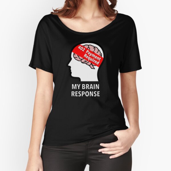 My Brain Response: 402 Payment Required Relaxed Fit T-Shirt product image
