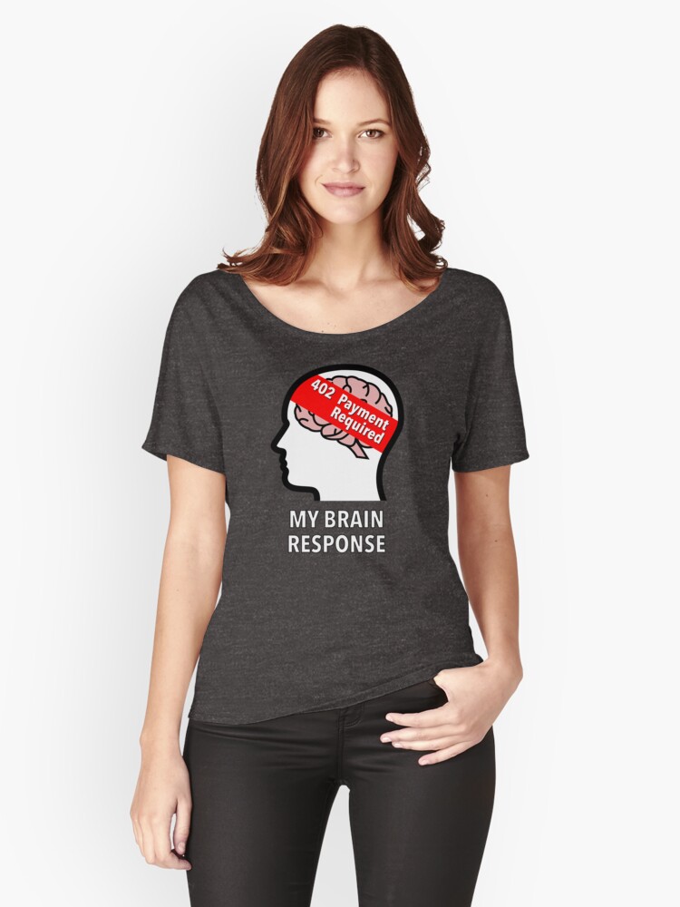 My Brain Response: 402 Payment Required Relaxed Fit T-Shirt product image