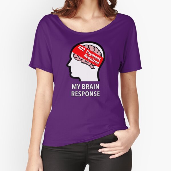 My Brain Response: 402 Payment Required Relaxed Fit T-Shirt product image