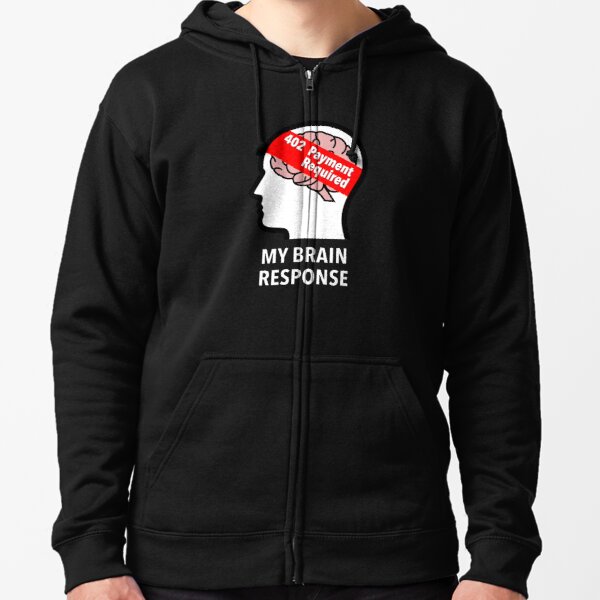 My Brain Response: 402 Payment Required Zipped Hoodie product image