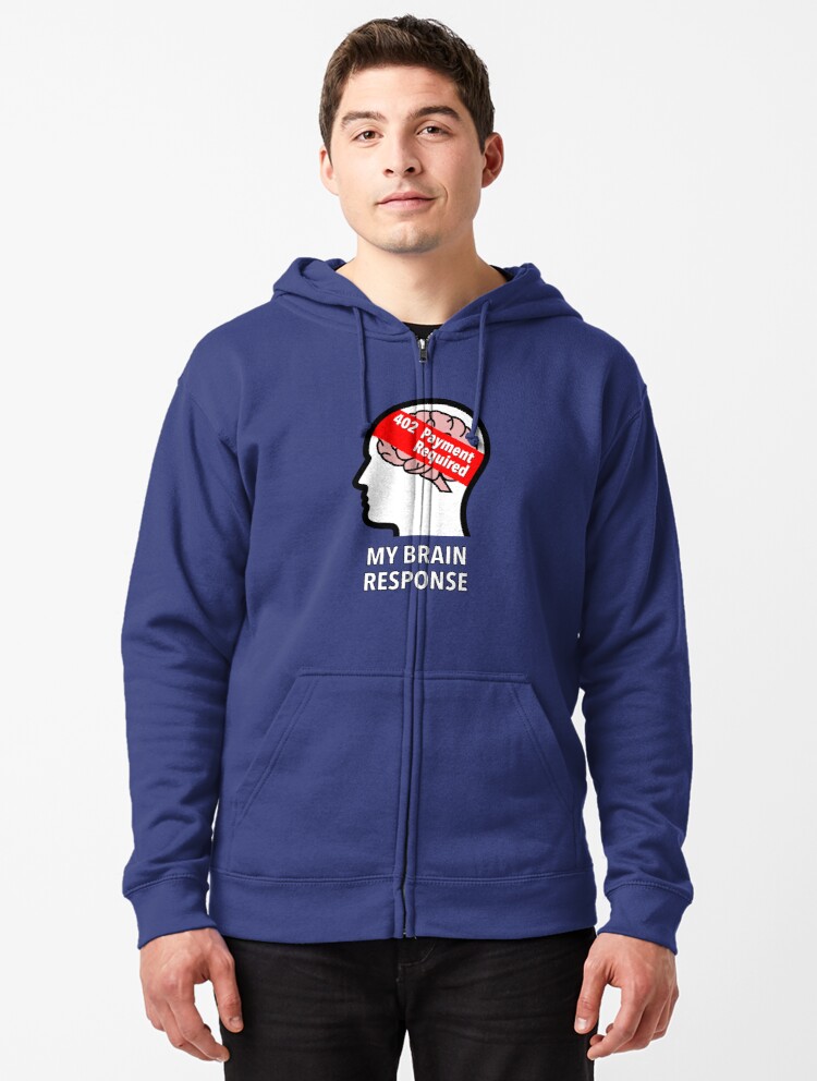 My Brain Response: 402 Payment Required Zipped Hoodie product image