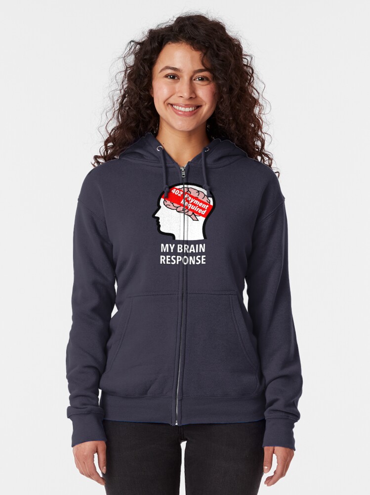 My Brain Response: 402 Payment Required Zipped Hoodie product image