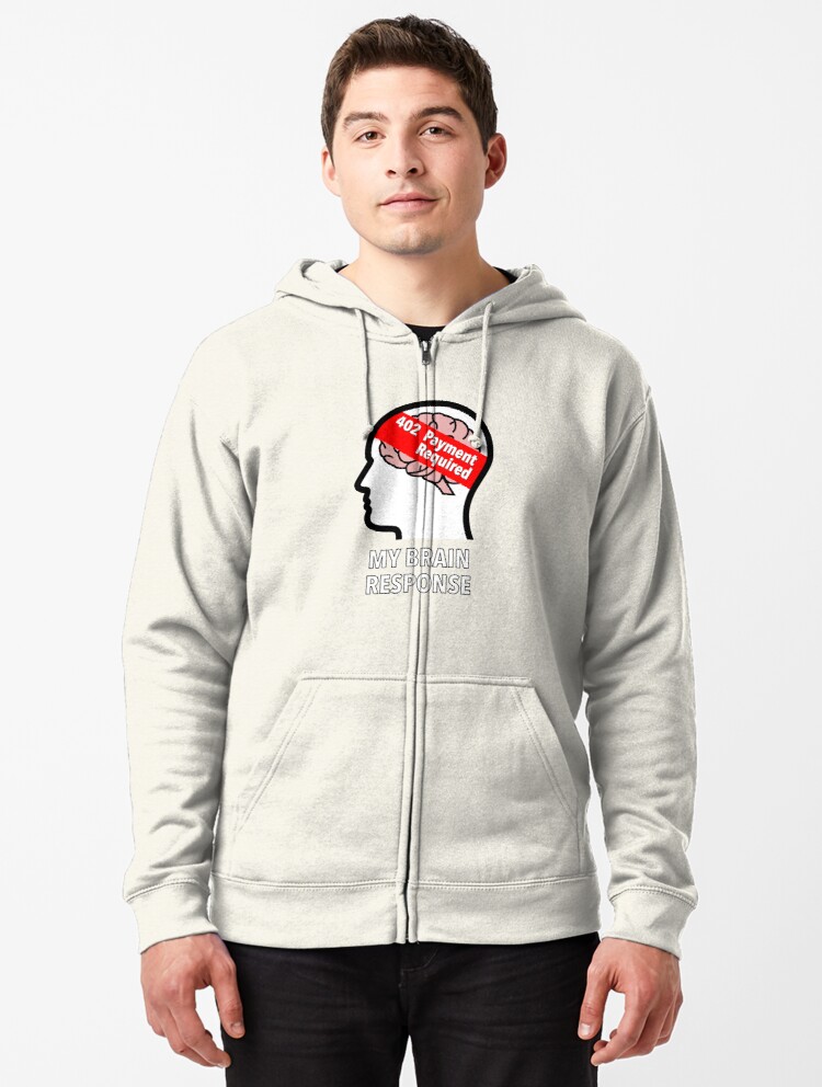 My Brain Response: 402 Payment Required Zipped Hoodie product image