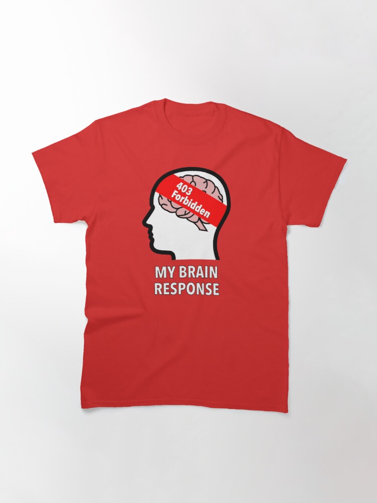 My Brain Response: 403 Forbidden Classic T-Shirt product image