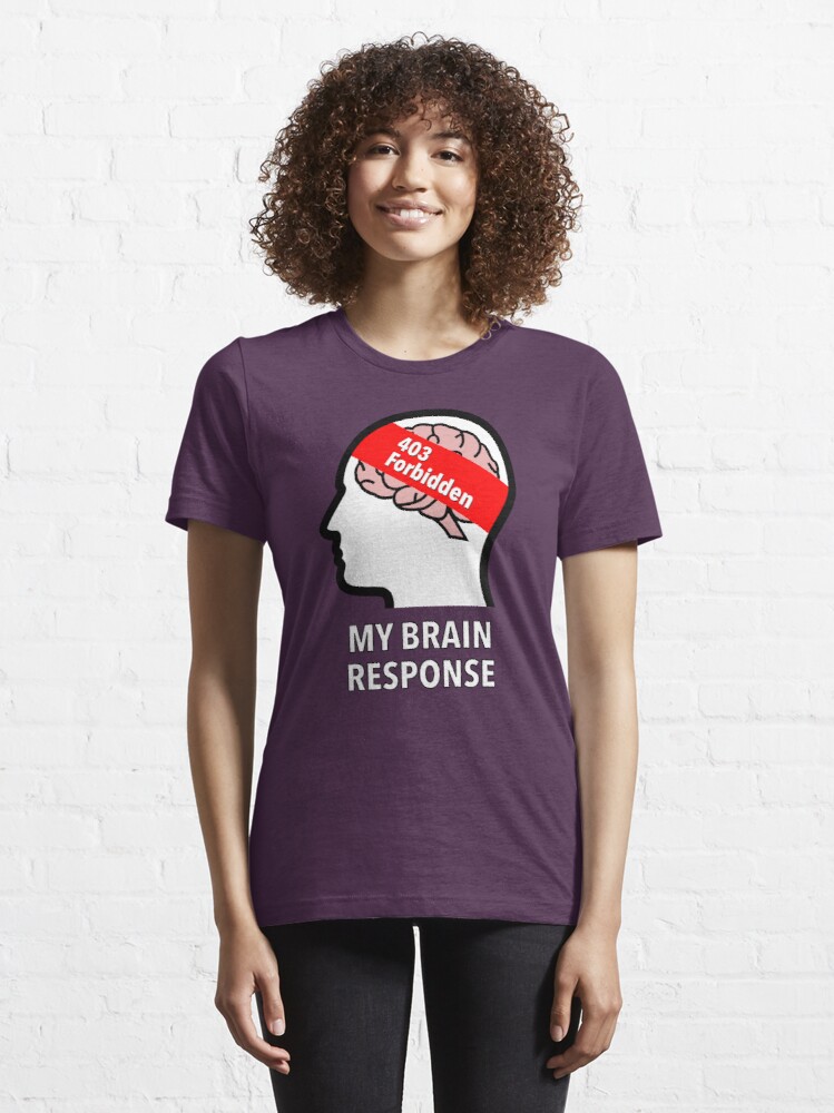 My Brain Response: 403 Forbidden Essential T-Shirt product image