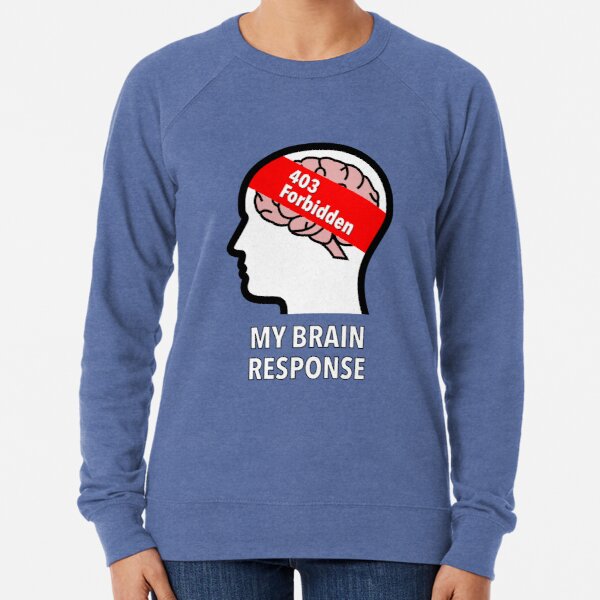 My Brain Response: 403 Forbidden Lightweight Sweatshirt product image