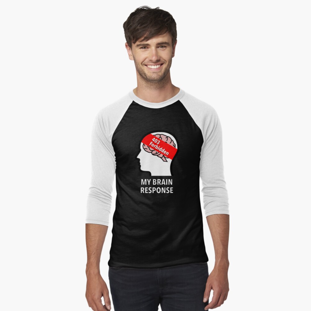 My Brain Response: 403 Forbidden Baseball ¾ Sleeve T-Shirt