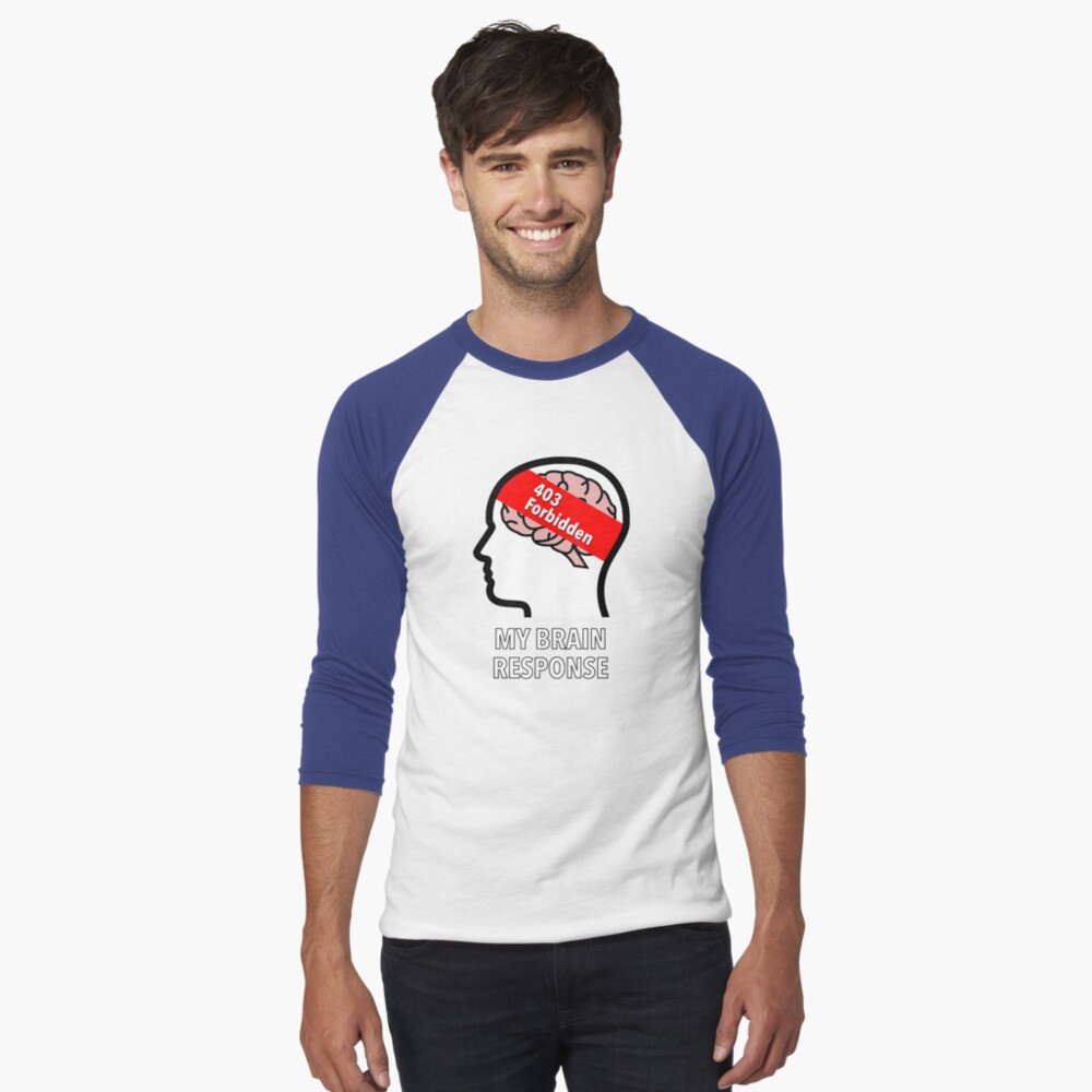 My Brain Response: 403 Forbidden Baseball ¾ Sleeve T-Shirt