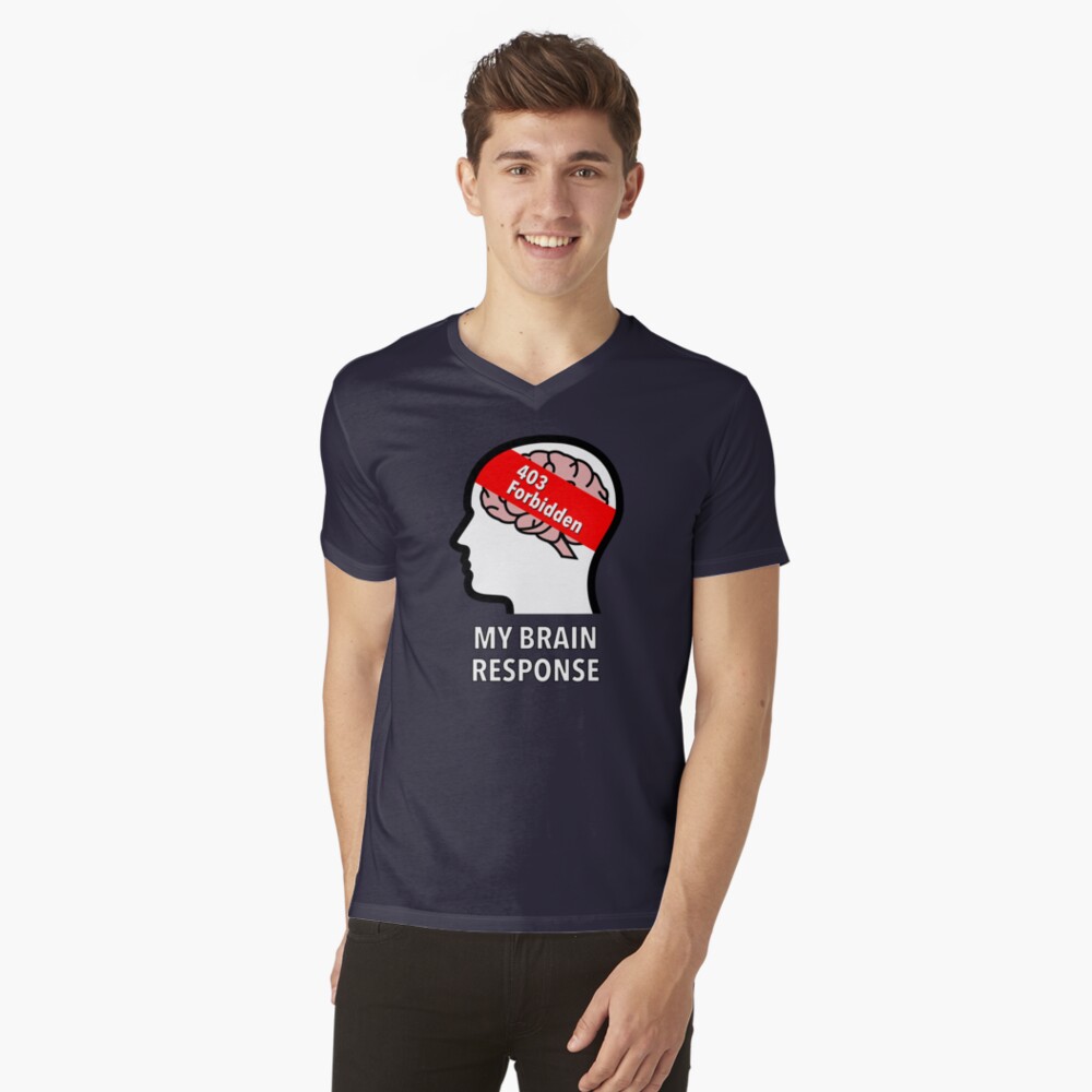 My Brain Response: 403 Forbidden V-Neck T-Shirt