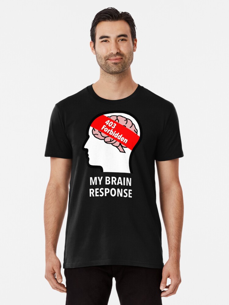 My Brain Response: 403 Forbidden Premium T-Shirt product image