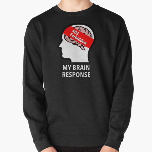 My Brain Response: 403 Forbidden Pullover Sweatshirt product image