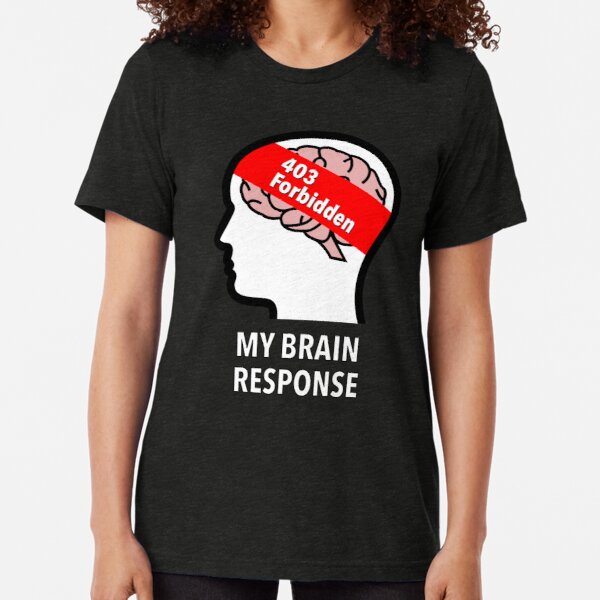 My Brain Response: 403 Forbidden Tri-Blend T-Shirt product image