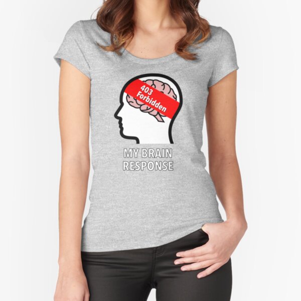 My Brain Response: 403 Forbidden Fitted Scoop T-Shirt product image
