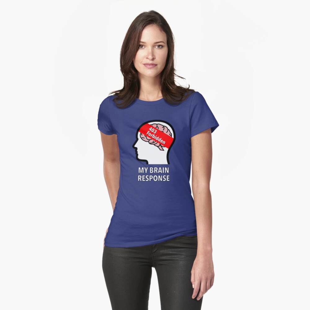 My Brain Response: 403 Forbidden Fitted T-Shirt