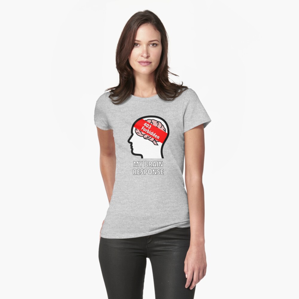 My Brain Response: 403 Forbidden Fitted T-Shirt product image