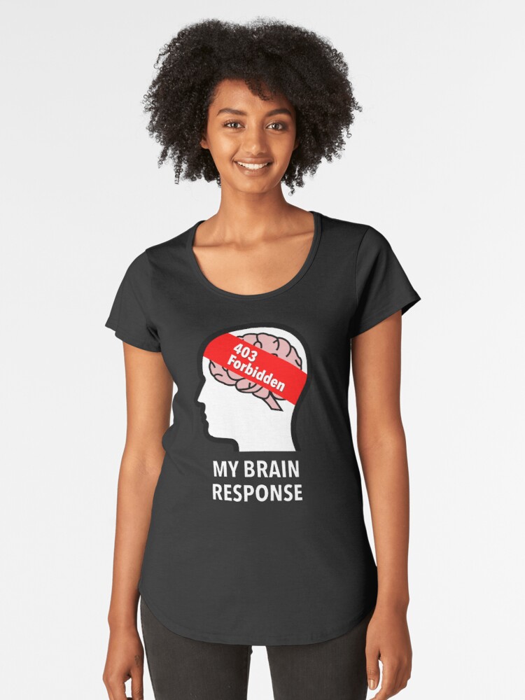 My Brain Response: 403 Forbidden Premium Scoop T-Shirt product image