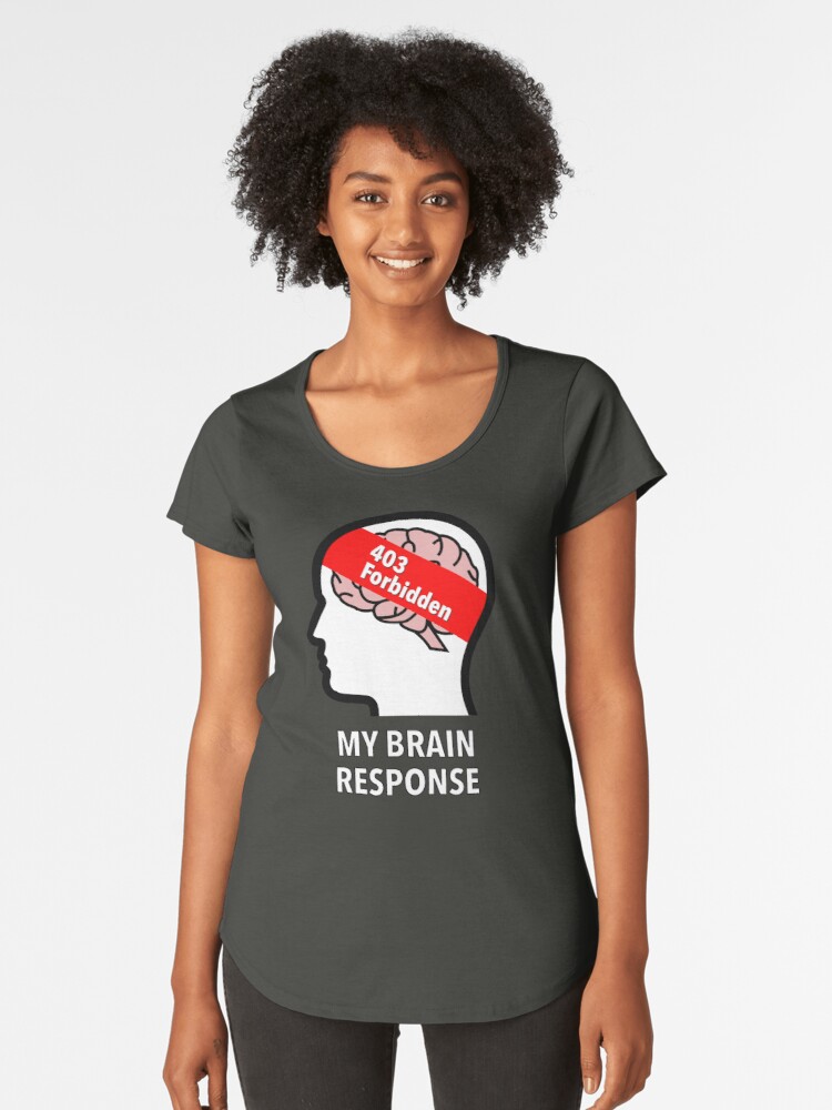 My Brain Response: 403 Forbidden Premium Scoop T-Shirt product image