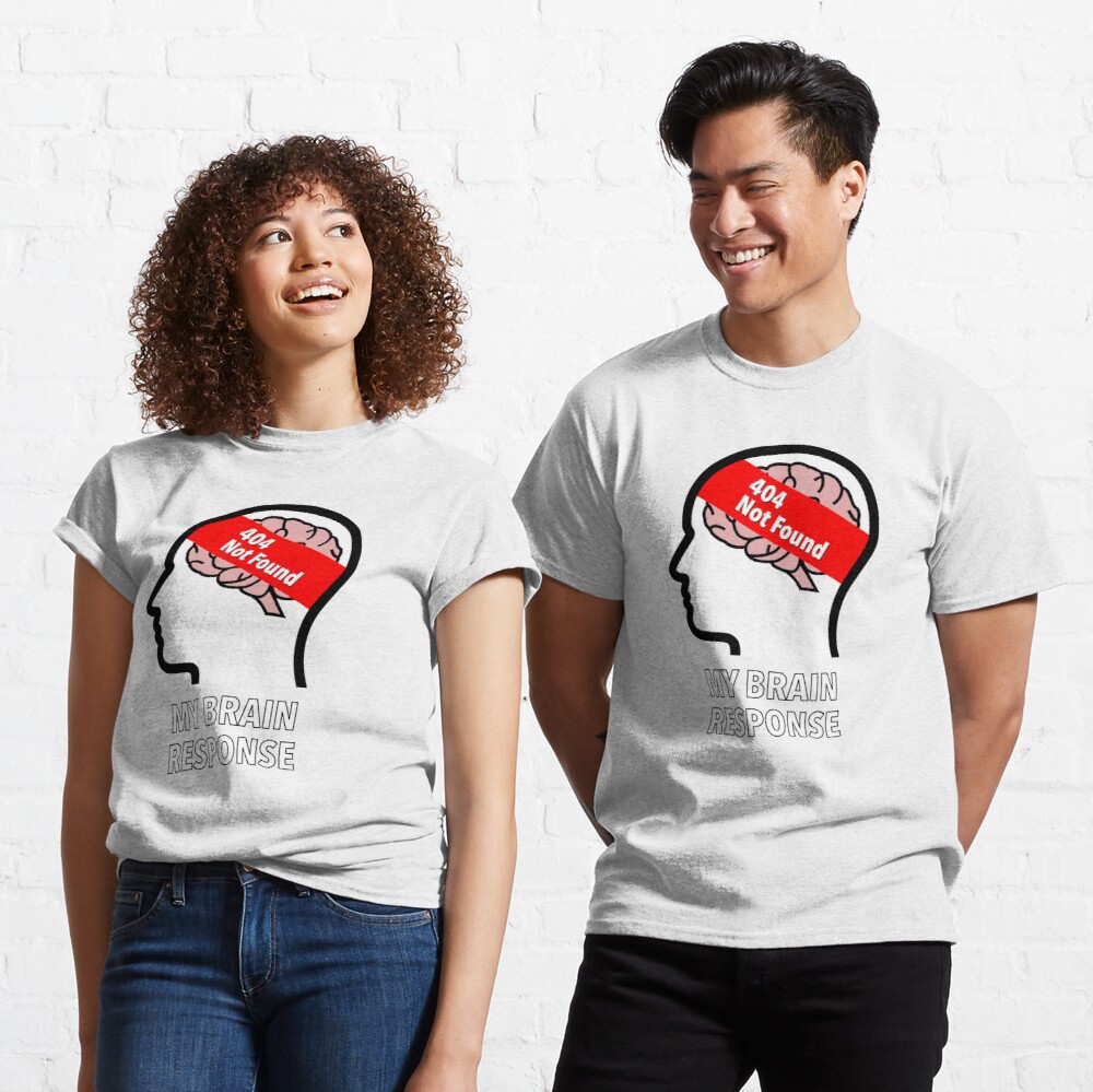 My Brain Response: 404 Not Found Classic T-Shirt
