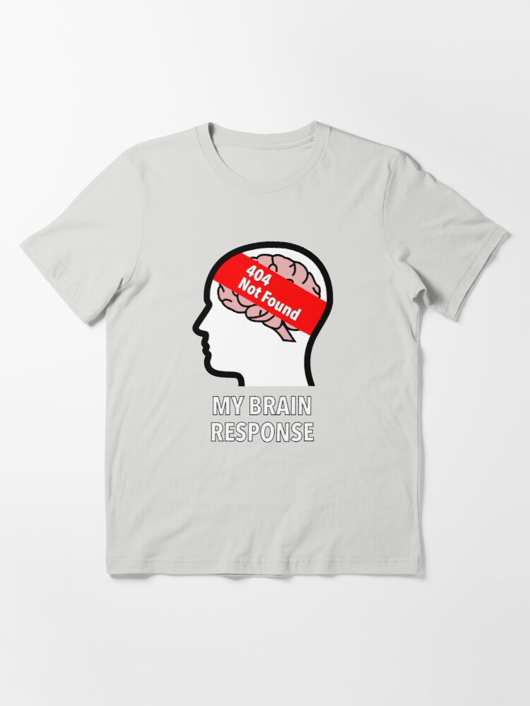 My Brain Response: 404 Not Found Essential T-Shirt product image