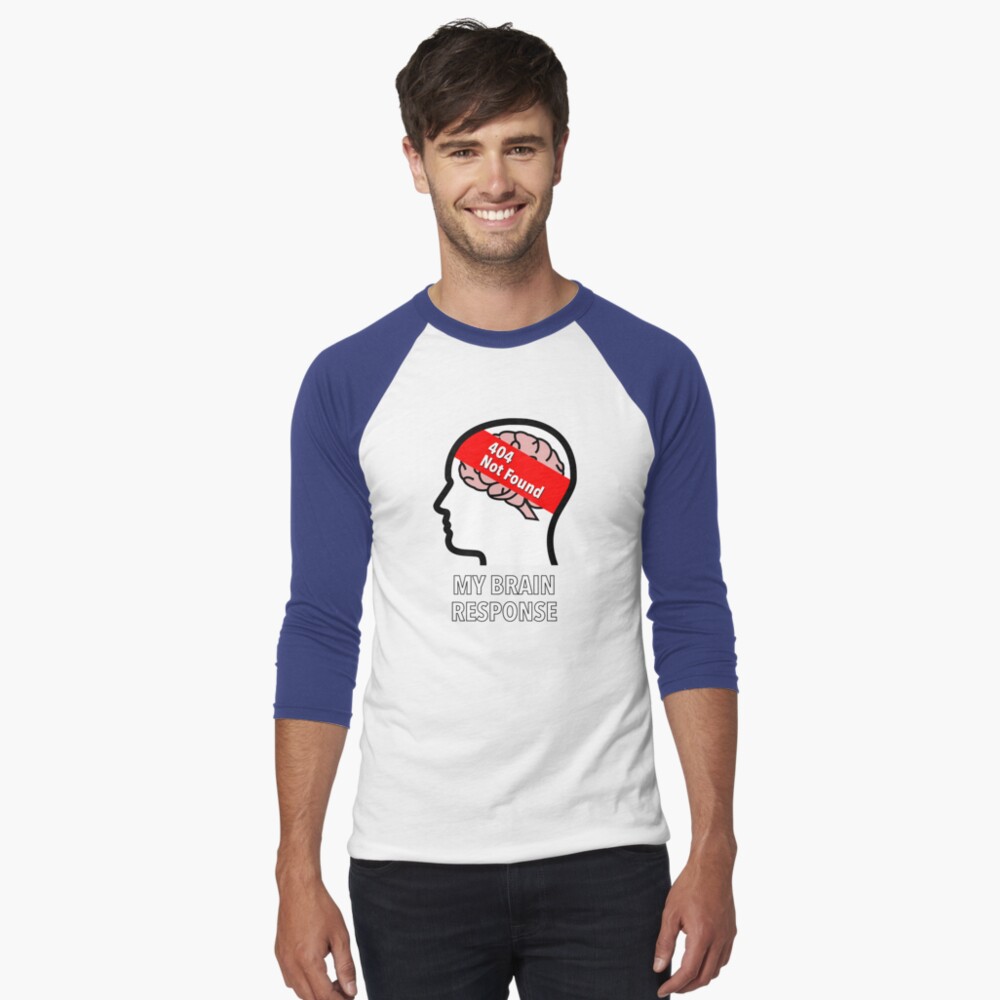 My Brain Response: 404 Not Found Baseball ¾ Sleeve T-Shirt