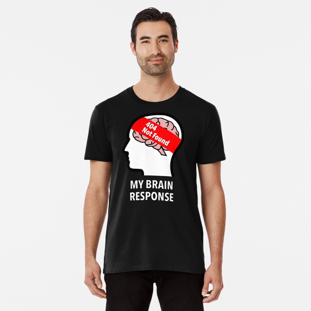 My Brain Response: 404 Not Found Premium T-Shirt
