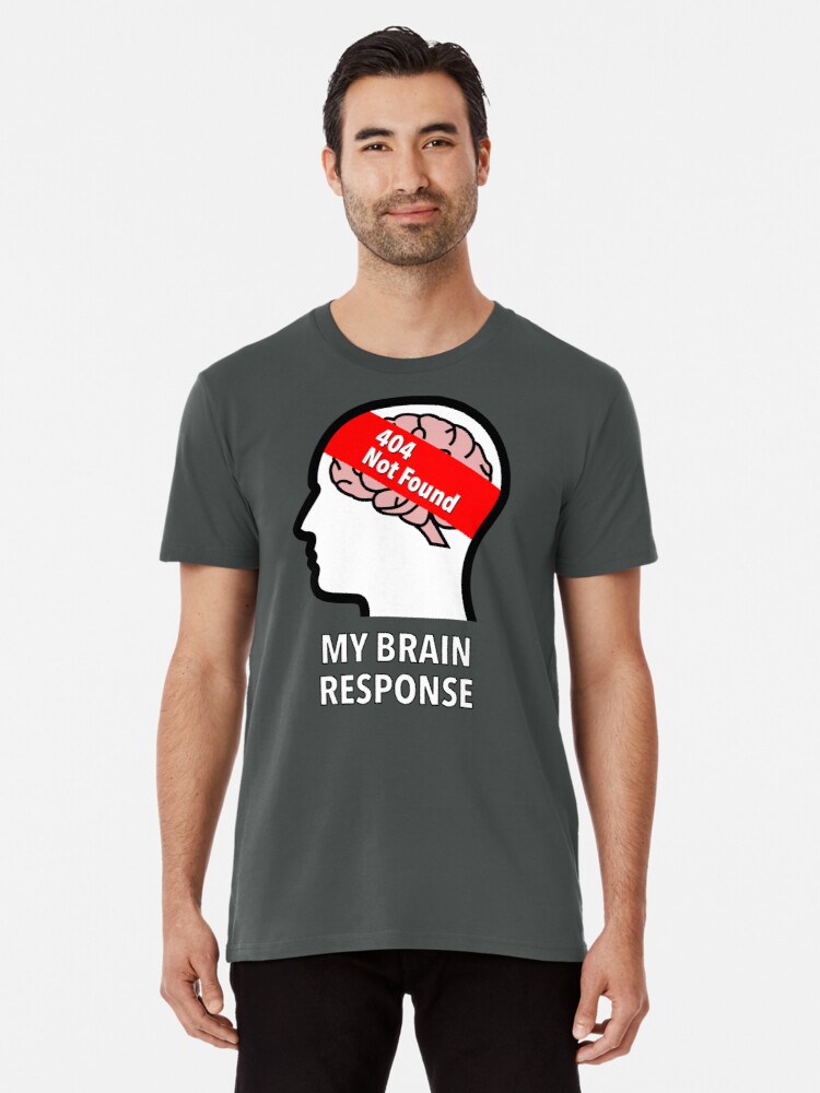 My Brain Response: 404 Not Found Premium T-Shirt product image