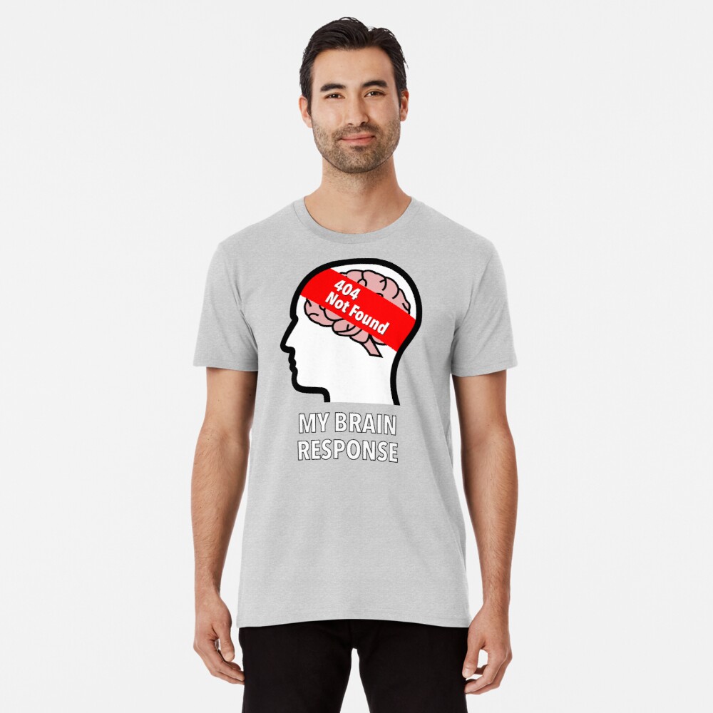 My Brain Response: 404 Not Found Premium T-Shirt product image