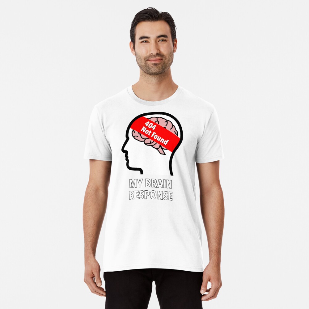 My Brain Response: 404 Not Found Premium T-Shirt product image