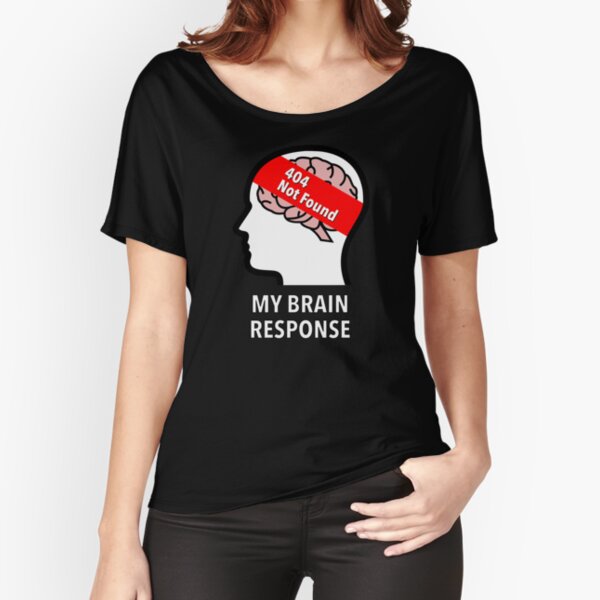 My Brain Response: 404 Not Found Relaxed Fit T-Shirt product image