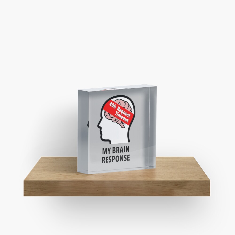 My Brain Response: 408 Request Timeout Acrylic Block product image
