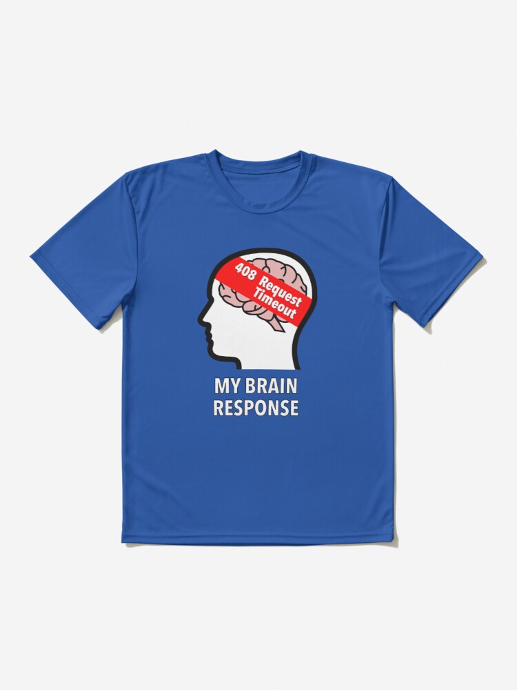 My Brain Response: 408 Request Timeout Active T-Shirt product image