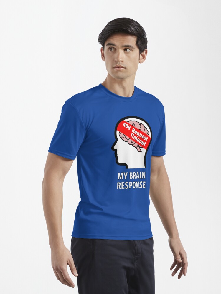 My Brain Response: 408 Request Timeout Active T-Shirt product image