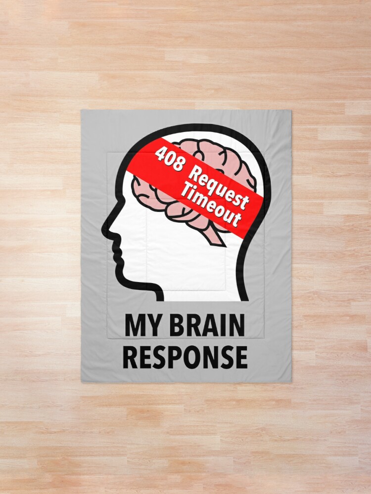 My Brain Response: 408 Request Timeout Comforter product image