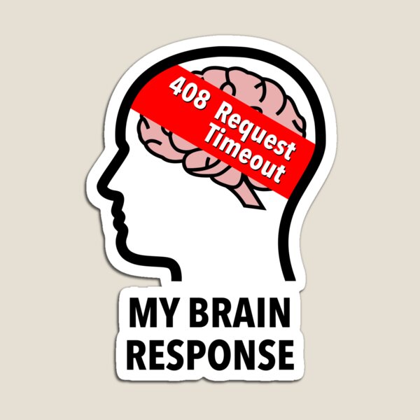 My Brain Response: 408 Request Timeout Die Cut Magnet product image