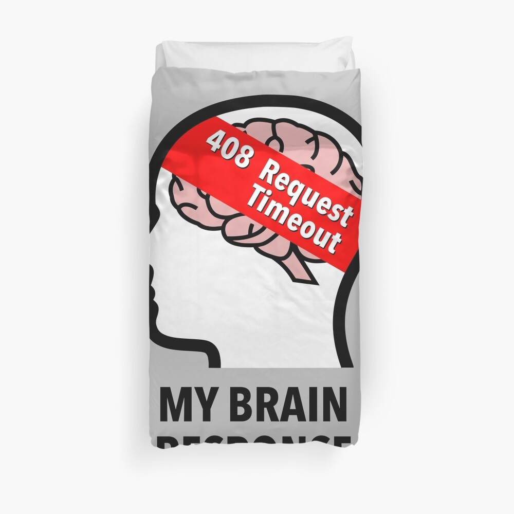 My Brain Response: 408 Request Timeout Duvet Cover
