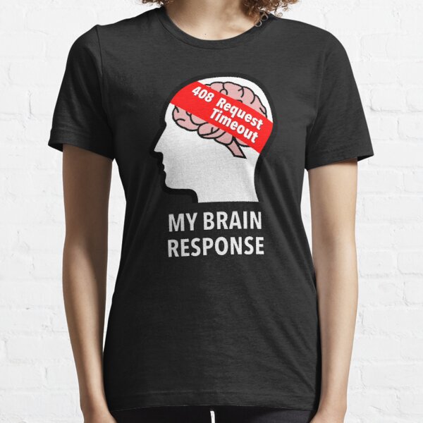 My Brain Response: 408 Request Timeout Essential T-Shirt product image