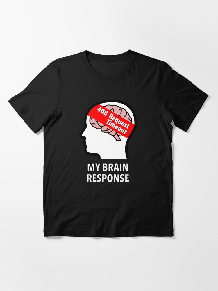 My Brain Response: 408 Request Timeout Essential T-Shirt product image