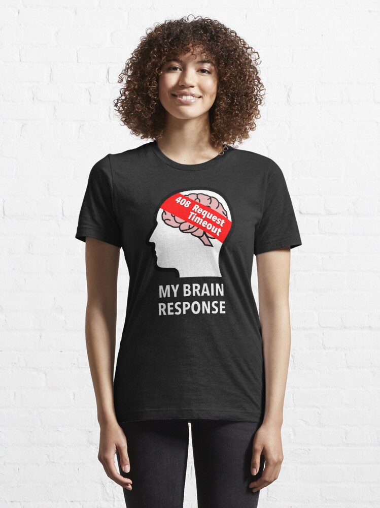 My Brain Response: 408 Request Timeout Essential T-Shirt product image